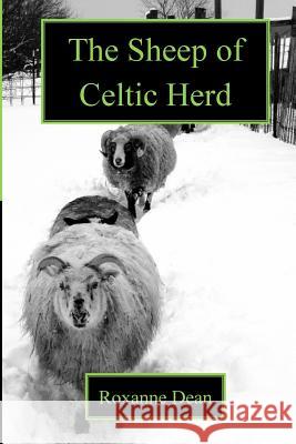 The Sheep of Celtic Herd: What Are Ewe Thinking? Mrs Roxanne Marie Dean Sheila R. Gmeiner Mrs Roxanne Marie Dean 9781499716207