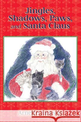 Jingles, Shadows, Paws, and Santa Claus: Jingles' New Adventures Arnette Jackson 9781499716382 Createspace