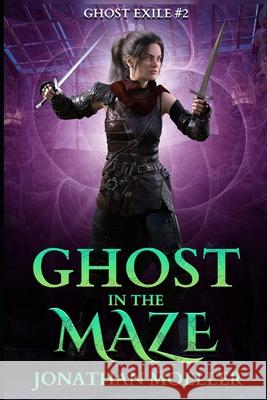 Ghost in the Maze Jonathan Moeller 9781499716535 Createspace