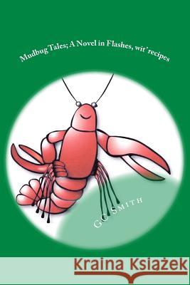 Mudbug Tales: A Novel In Flashes, wit' recipes Smith, Gc 9781499716849 Createspace