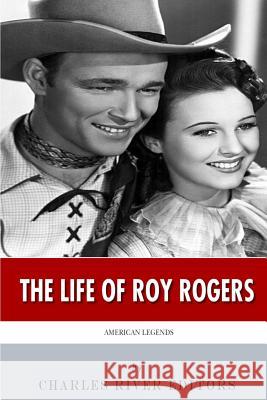 American Legends: The Life of Roy Rogers Charles River Editors 9781499717280 Createspace Independent Publishing Platform