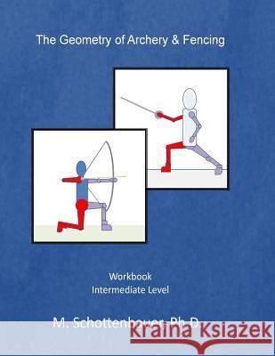 The Geometry of Archery & Fencing M. Schottenbauer 9781499717631 Createspace