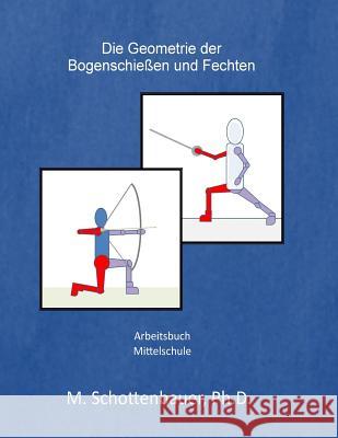 Die Geometrie der Bogenschießen und Fechten Schottenbauer, M. 9781499717648 Createspace