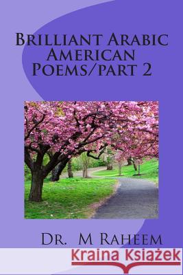 Brilliant Arabic American Poems/Part 2: Romantic and Beauty Poems Dr Mohammed y. Raheem 9781499717815 Createspace