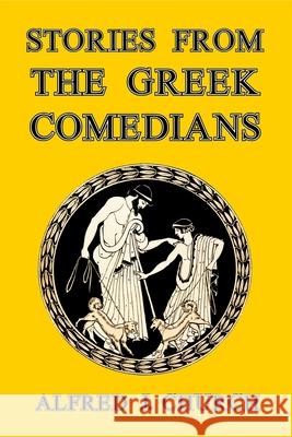 Stories from the Greek Comedians Alfred J Church 9781499717860