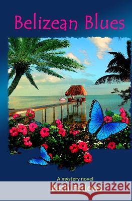 Belizean Blues Beth Fellows 9781499717914 Createspace