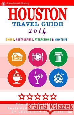 Houston Travel Guide 2014: Shops, Restaurants, Attractions & Nightlife in Houston, Texas (City Travel Guide 2014) Jennifer a. Emerson 9781499718850 Createspace