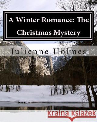 A Winter Romance: The Christmas Mystery Julienne Holmes 9781499718935 Createspace