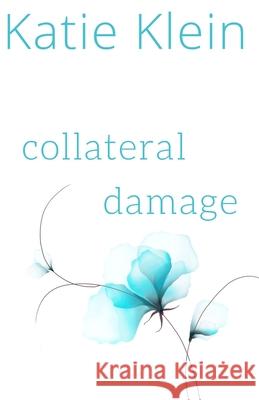 Collateral Damage Katie Klein 9781499718942 Createspace