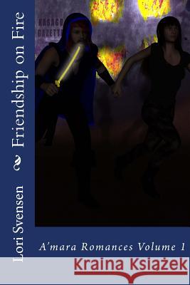 Friendship on Fire Lori Svensen 9781499719475 Createspace