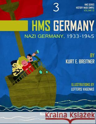 Nazi Germany 1933 - 1945: History Made Simple Series Kurt E. Breitner Alpha Academic Press 9781499720471 Createspace