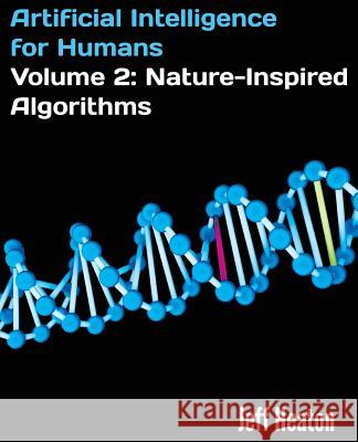 Artificial Intelligence for Humans, Volume 2: Nature-Inspired Algorithms Jeff Heaton 9781499720570 Createspace