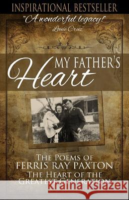 My Father's Heart: The Poems of Ferris Ray Paxton Ferris Ray Paxton Ronna Paxton Myers Rodney Taber 9781499721447 Createspace