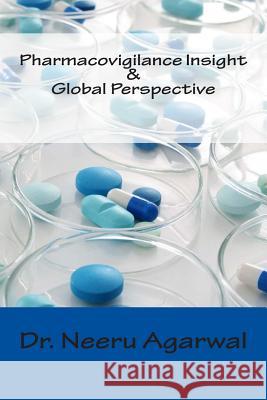 Pharmacovigilance Insight & Global Perspective Dr Neeru Agarwal 9781499721812 Createspace