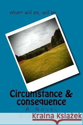 Circumstance & Consequence Kyle Thomas Kitchen 9781499722109