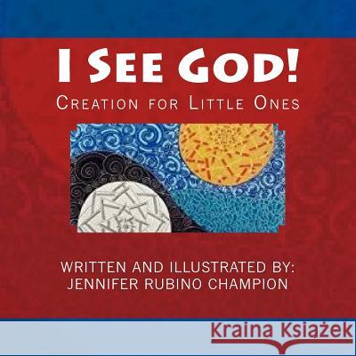 I See God!: Creation for Little Ones Jennifer Rubino Jennifer Rubino 9781499722505 Createspace