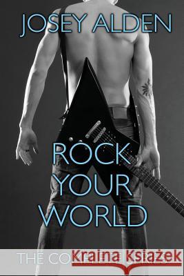 Rock Your World: The Complete Series Josey Alden 9781499723595