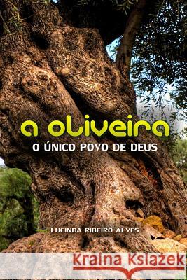 A Oliveira: O unico povo de Deus Alves, Lucinda Ribeiro 9781499723694 Createspace