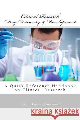 Clinical Research - Drug Discovery & Development: A Quick Reference Handbook on Clinical Research Dr Neeru Agarwal 9781499723809