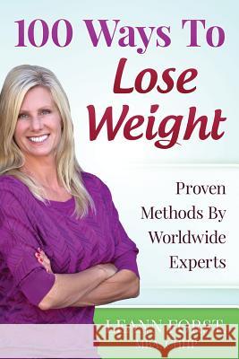 100 Ways To Lose Weight: Proven Methods From Worldwide Experts Forst, Leann 9781499724004