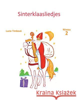 Sinterklaasliedjes: Niveau 2 Lucia Timkova 9781499724202 Createspace