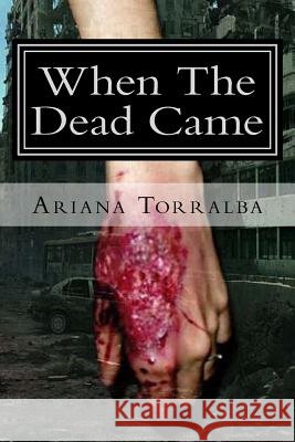 When The Dead Came Torralba, Ariana 9781499724653