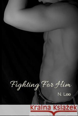 Fighting For Him Lee, N. 9781499724752 Createspace