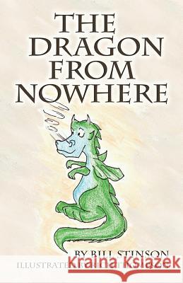 The Dragon from Nowhere Bill Stinson Rich Thompson 9781499724912