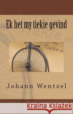 Ek het my tiekie gevind Wentzel, Johann 9781499725698 Createspace