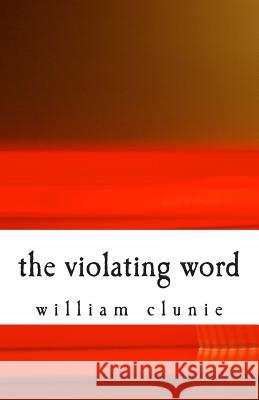The violating word Clunie, William 9781499726107 Createspace