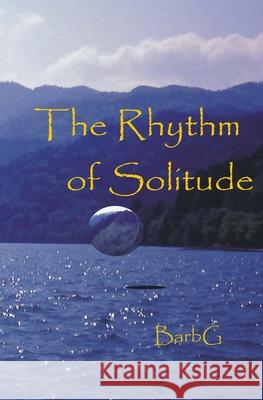 The Rhythm of Solitude Barb G 9781499726695 Createspace