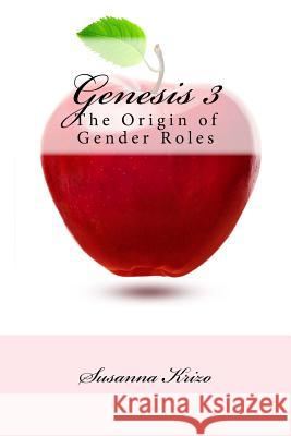 Genesis 3: The Origin of Gender Roles Susanna Krizo 9781499726770