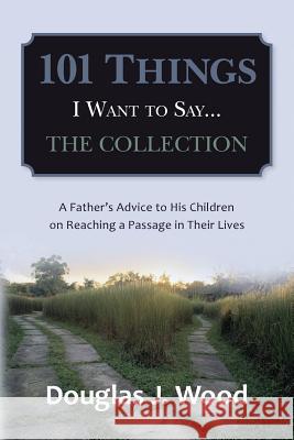 101 Things I Want to Say...The Collection Wood, Douglas J. 9781499727456 Createspace