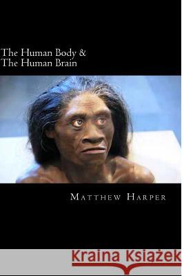 The Human Body & The Human Brain: A Fascinating Book Containing Human Body & Brain Facts, Trivia, Images & Memory Recall Quiz: Suitable for Adults & C Harper, Matthew 9781499727661 Createspace