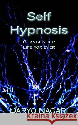 Self Hypnosis: Change your life for ever Nagari, Daryo 9781499727906 Createspace