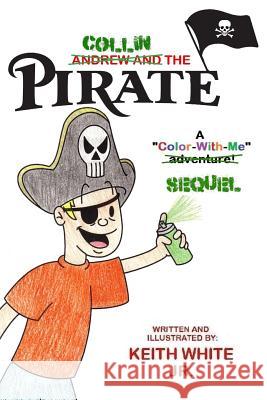 Collin the Pirate: A Color-With-Me Adventure White, Keith, Jr. 9781499728286