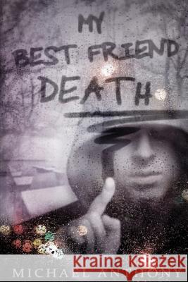 My Best Friend Death Michael Anthony 9781499728330