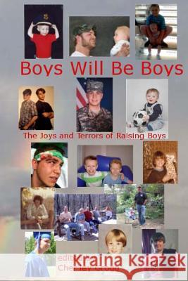 Boys Will Be Boys-The Joys and Terrors of Raising Boys Cher'ley Grogg-Editor Dusty Wallace Dreama Pitt 9781499728859