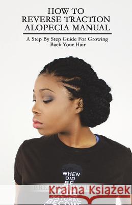How To Reverse Traction Alopecia Manual: A Step By Step Guide For Growing Back Your Hair Rutter, Jared B. 9781499730517