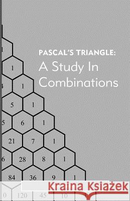 Pascal's Triangle: A Study in Combinations Dr Jason Vanbilliard 9781499730616 Createspace