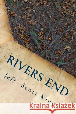 Rivers End Jeff Scott King 9781499731156