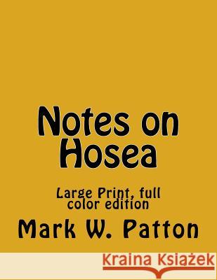 Notes on Hosea Mark W. Patton 9781499731552 Createspace