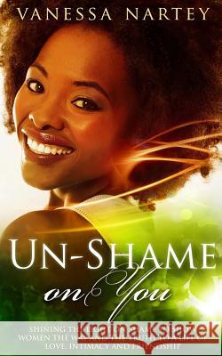 Un-Shame On You Nartey, Vanessa 9781499731675