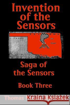 Invention of the Sensors: Saga of the Sensors: Book Three Thomas Nowlin Harrison 9781499731804 Createspace