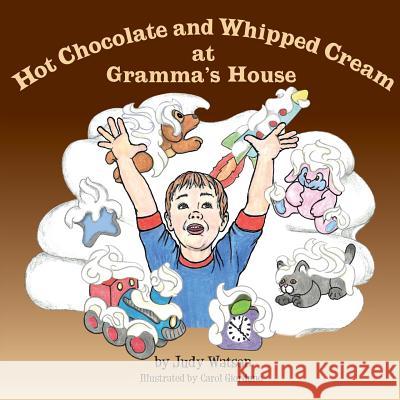 Hot Chocolate and Whipped Cream at Gramma's House Judy Watson Carol Giordano 9781499732146 Createspace