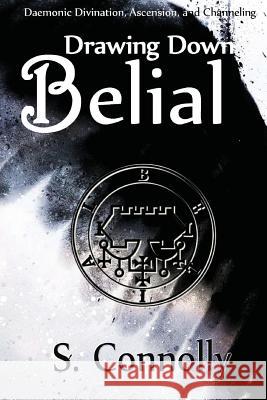 Drawing Down Belial S. Connolly 9781499732269 Createspace