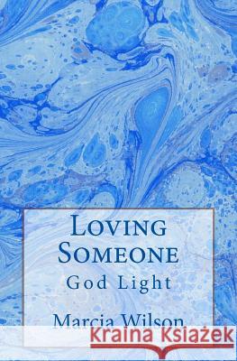 Loving Someone: God Light Marcia Wilson 9781499732573