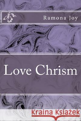 Love Chrism Ramona Joy 9781499732764 Createspace