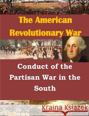 Conduct of the Partisan War in the South Us Army Command and General Staff Colleg 9781499732917 Createspace