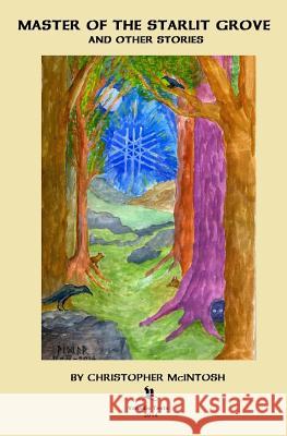 Master of the Starlit Grove and other Stories McIntosh, Christopher 9781499732924 Createspace